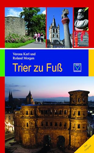 Trier zu Fuß: 17 Spaziergänge zu den schönsten und bedeutendsten Sehenswürdigkeiten von Leinpfad Verlag